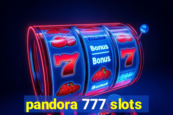 pandora 777 slots