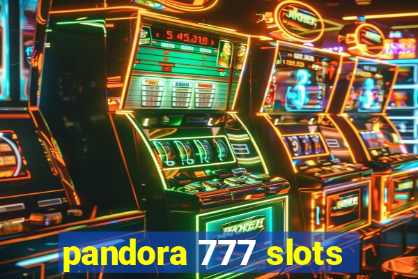 pandora 777 slots