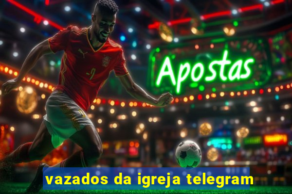 vazados da igreja telegram