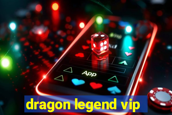 dragon legend vip