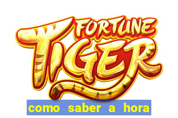 como saber a hora certa de jogar no tiger fortune