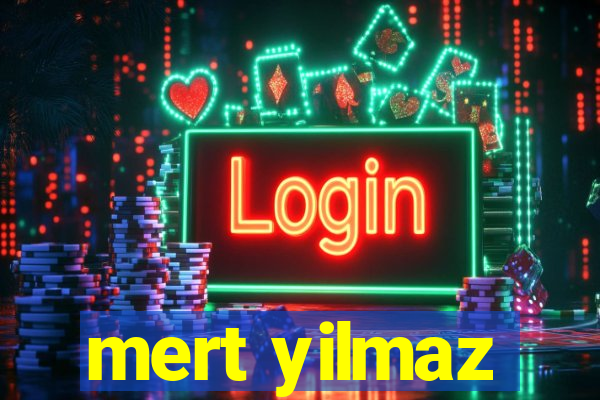 mert yilmaz