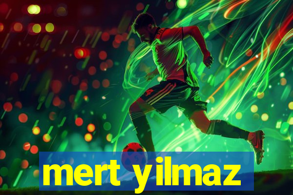 mert yilmaz