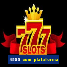 4555 com plataforma de jogos