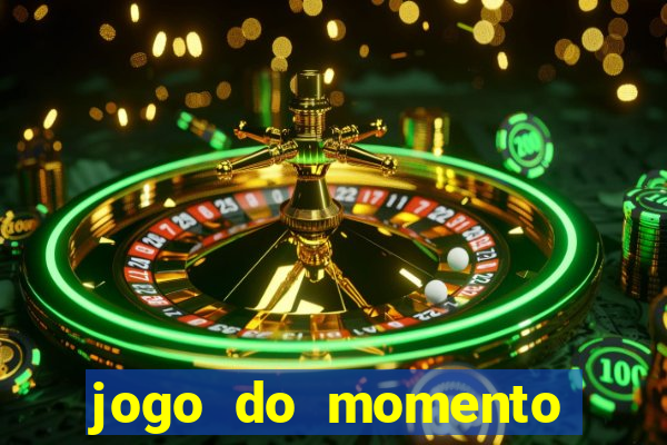 jogo do momento que ganha dinheiro