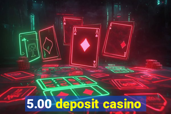 5.00 deposit casino