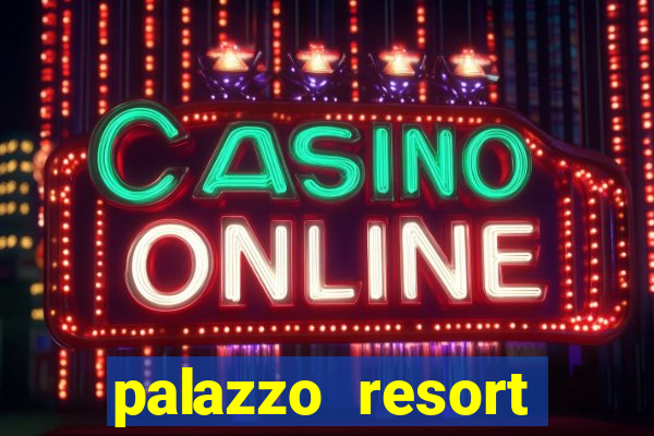 palazzo resort hotel casino las vegas