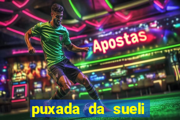 puxada da sueli jogo do bicho