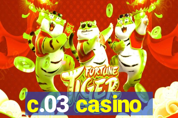 c.03 casino