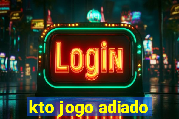 kto jogo adiado