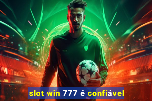 slot win 777 é confiável