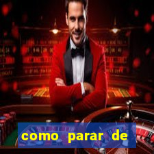 como parar de jogar cassino online