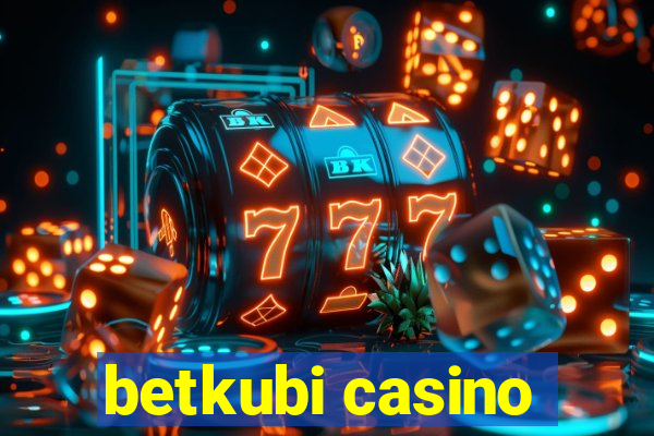 betkubi casino