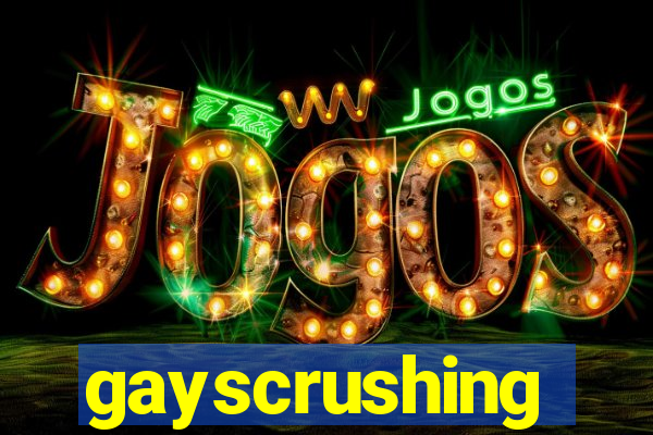 gayscrushing