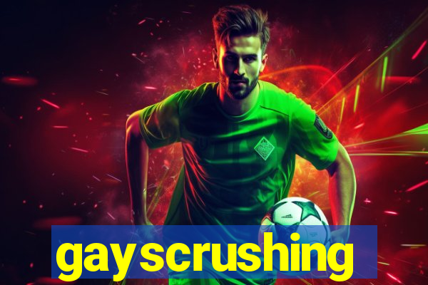 gayscrushing