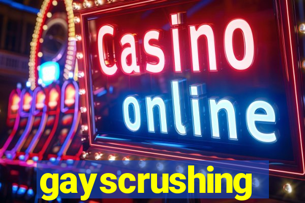 gayscrushing