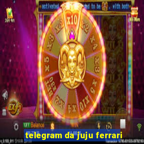 telegram da juju ferrari