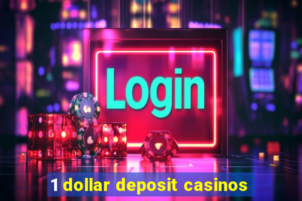 1 dollar deposit casinos