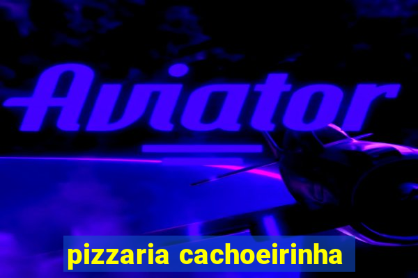 pizzaria cachoeirinha