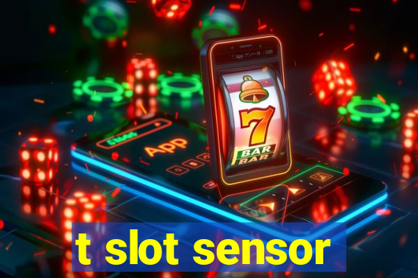 t slot sensor