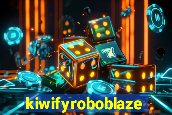 kiwifyroboblaze