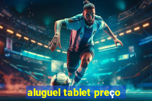 aluguel tablet preço