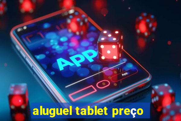 aluguel tablet preço