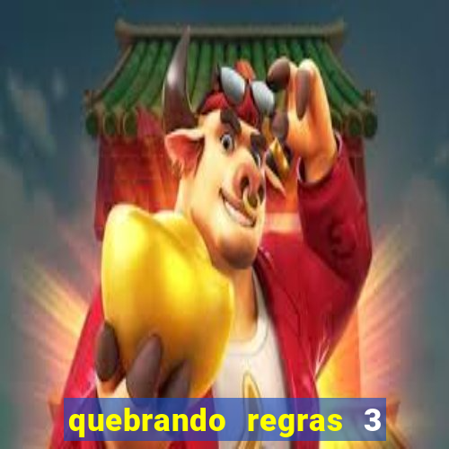 quebrando regras 3 filme completo dublado