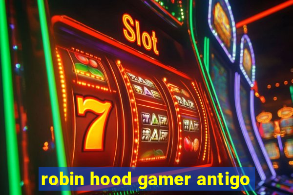 robin hood gamer antigo