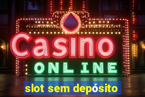 slot sem depósito