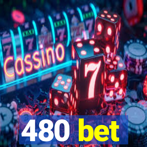 480 bet