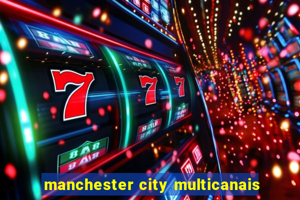 manchester city multicanais