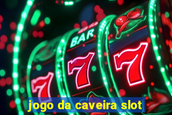 jogo da caveira slot