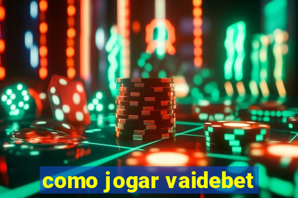 como jogar vaidebet