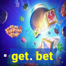 get. bet