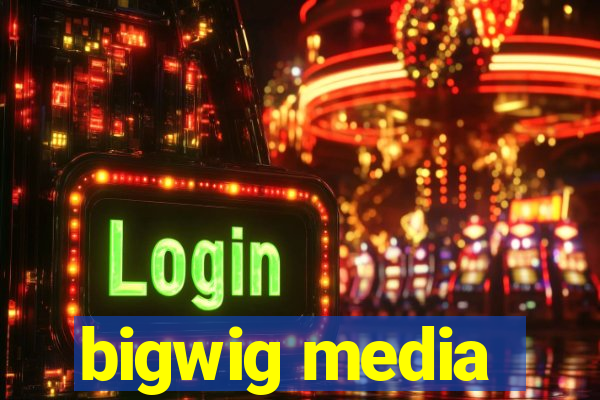 bigwig media