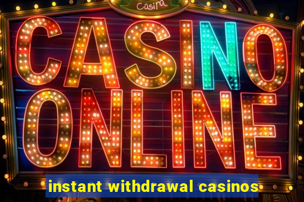 instant withdrawal casinos