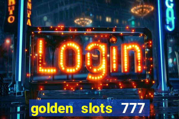 golden slots 777 paga mesmo