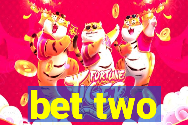 bet two