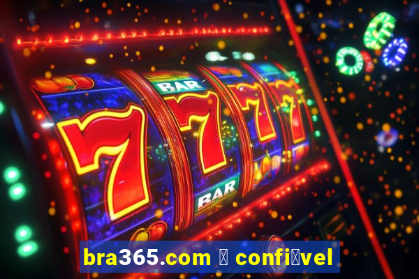 bra365.com 茅 confi谩vel