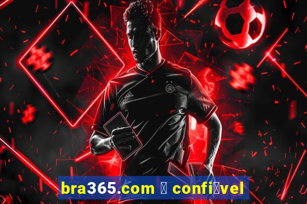 bra365.com 茅 confi谩vel