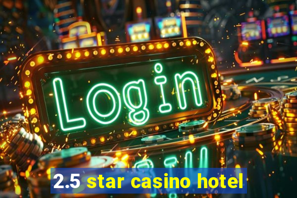 2.5 star casino hotel