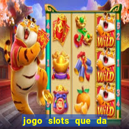 jogo slots que da bonus no cadastro