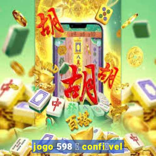 jogo 598 茅 confi谩vel