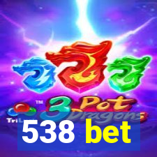 538 bet