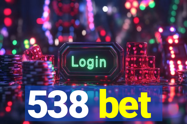 538 bet