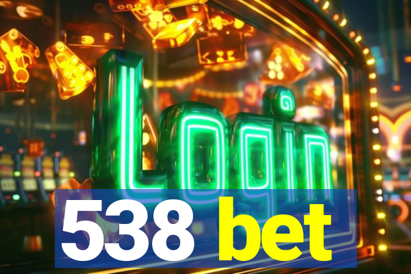 538 bet