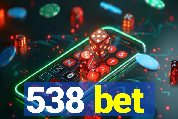 538 bet