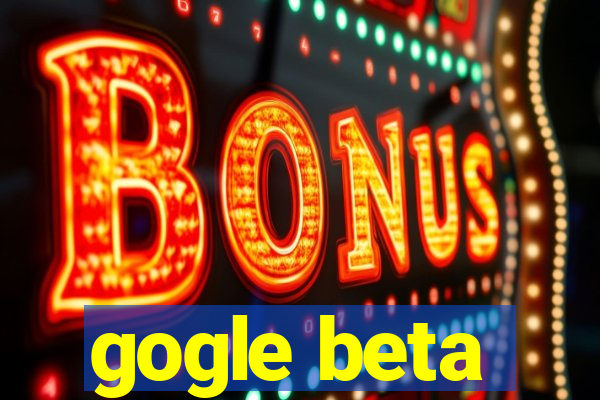 gogle beta