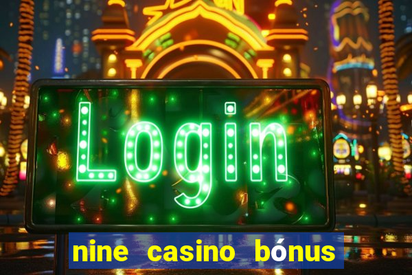 nine casino bónus sem depósito